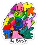 Be brave Sticker